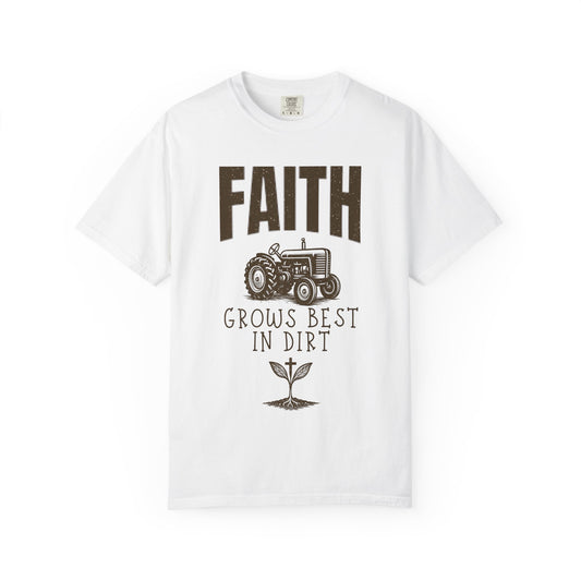Faith Grows Best in Dirt T-Shirt – Christian Farm Graphic Tee