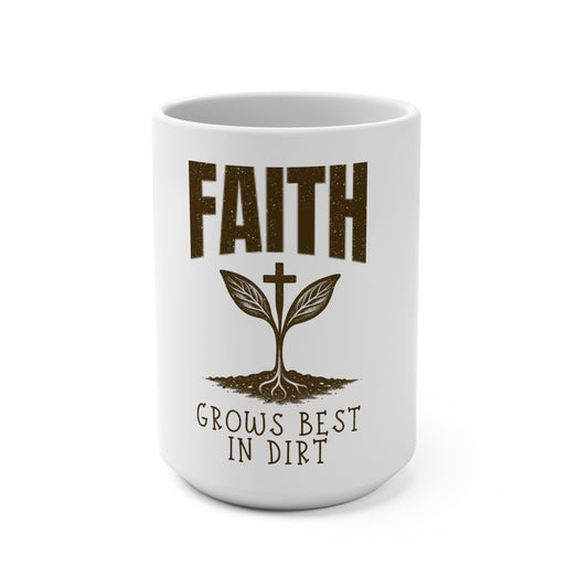 Faith Grows Best in Dirt Mug – Christian Farmhouse Coffee Cup