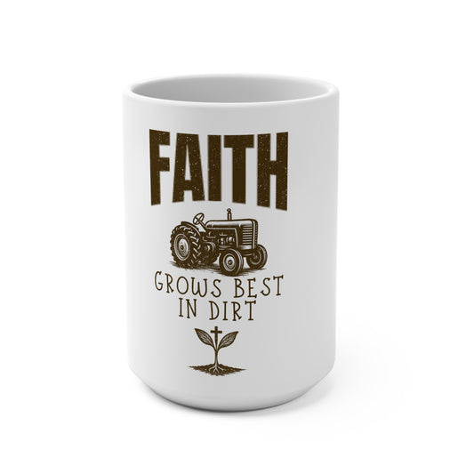 Faith Grows Best in Dirt Mug – Christian Farmhouse Coffee Cup