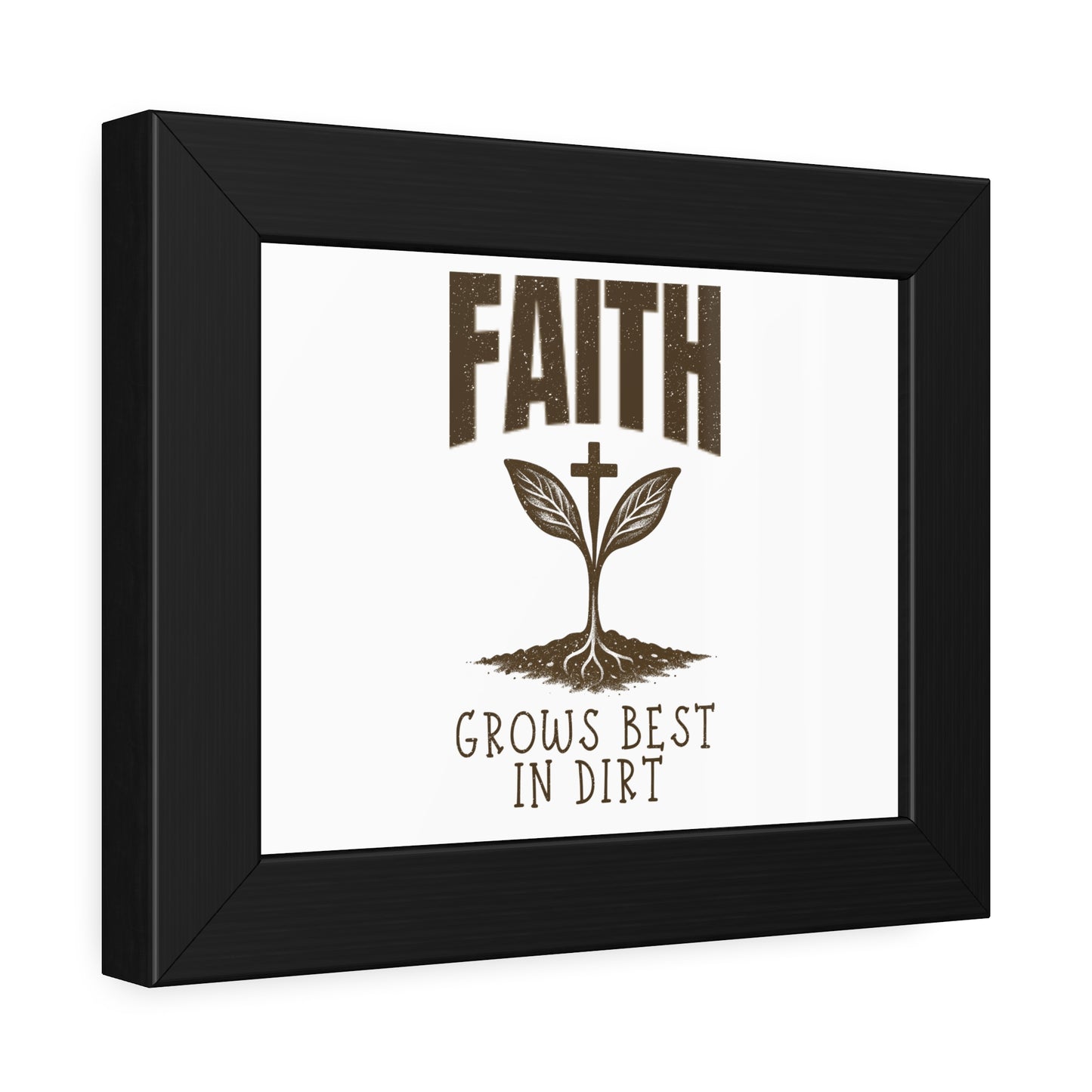 Christian Farmhouse Wall Art – Faith Grows Best in Dirt Poster