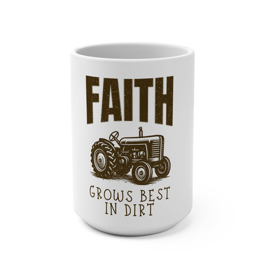 Faith Grows Best in Dirt Mug – Christian Farmhouse Tractor Coffee Cup