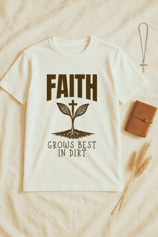 Faith Grows Best in Dirt T-Shirt – Inspirational Christian Plant Graphic Tee