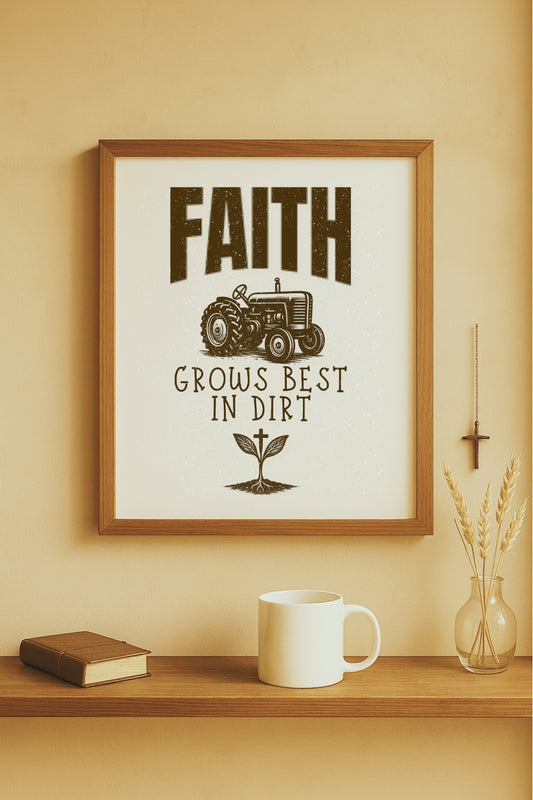 Christian Farmhouse Decor – Faith Grows Best in Dirt Art
