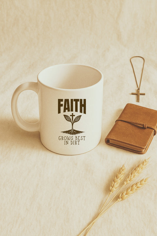 Faith Grows Best in Dirt Mug – Christian Farmhouse Coffee Cup