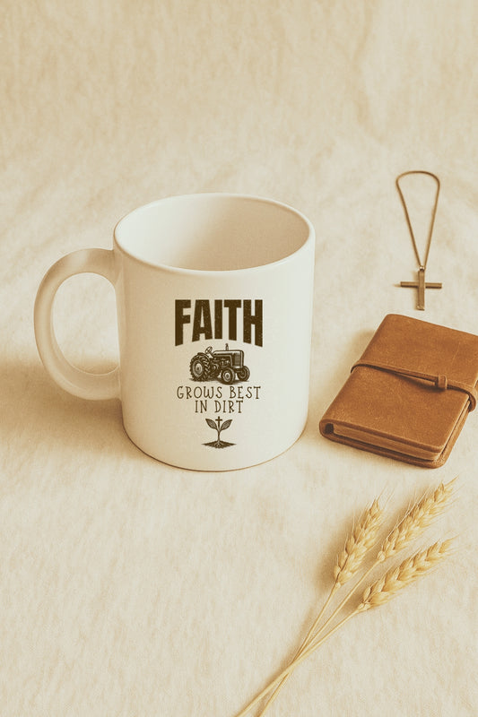 Faith Grows Best in Dirt Mug – Christian Farmhouse Coffee Cup