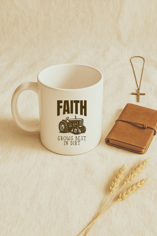 Faith Grows Best in Dirt Mug – Christian Farmhouse Tractor Coffee Cup